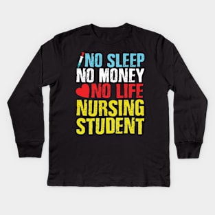 No sleep no money no life nursing student Kids Long Sleeve T-Shirt